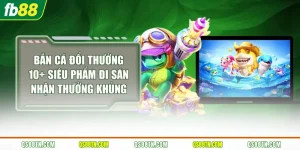 Bắn Cá Đổi Thưởng