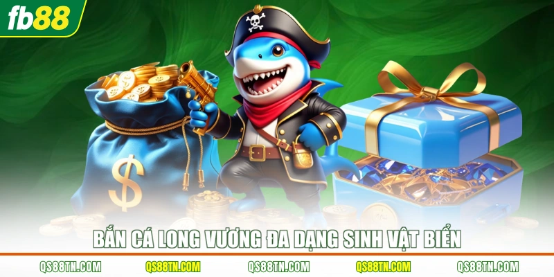 Bắn cá Long Vương đa dạng sinh vật biển