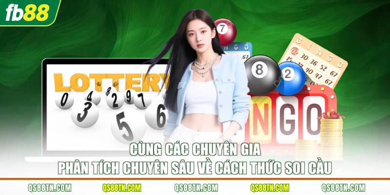 Cùng các chuyên gia phân tích chuyên sâu về cách thức soi cầu
