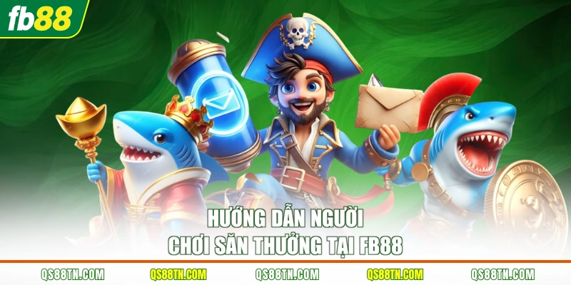 Hướng dẫn người chơi săn thưởng tại FB88