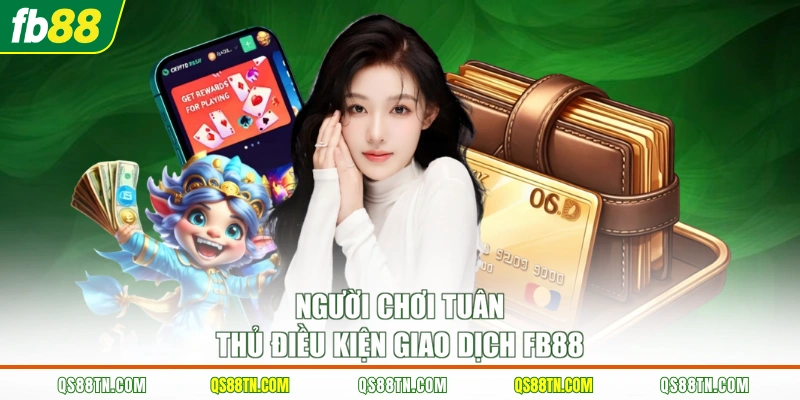 Người chơi tuân thủ điều kiện giao dịch FB88