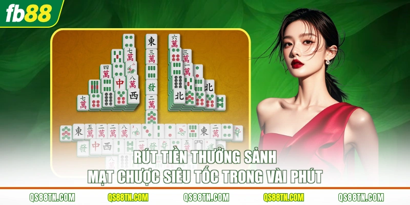 Rút tiền thưởng sảnh mạt chược siêu tốc trong vài phút