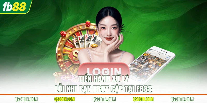 Tiến hành xử lý lỗi khi bạn truy cập tại FB88