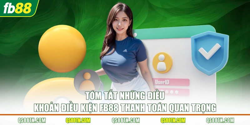Tóm tắt những điều khoản điều kiện FB88 thanh toán quan trọng